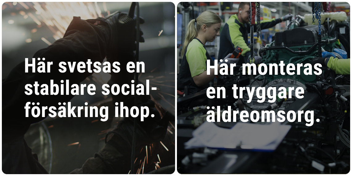 Ett kollage av två bilder från industrin. De har båda varsin text över bilden. Bild ett: Här svetsas en stabilare socialförsäkring ihop. Bild två: Här monteras en tryggare äldreomsorg.